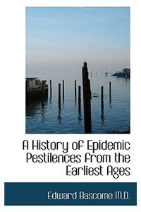 History of Epidemic Pestilences from the Earliest Ages