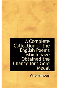 A Complete Collection of the English Poems Which Have Obtained the Chancellor's Gold Medal