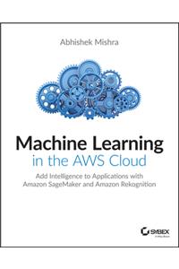 Machine Learning in the Aws Cloud