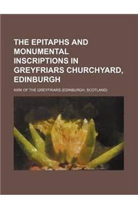 The Epitaphs and Monumental Inscriptions in Greyfriars Churchyard, Edinburgh