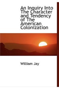 An Inquiry Into the Character and Tendency of the American Colonization