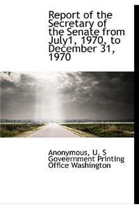 Report of the Secretary of the Senate from July1, 1970, to December 31, 1970