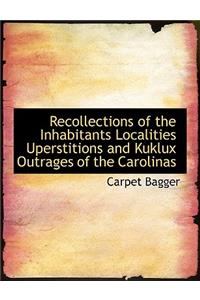 Recollections of the Inhabitants Localities Uperstitions and Kuklux Outrages of the Carolinas