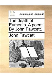 The Death of Eumenio. a Poem. by John Fawcett.
