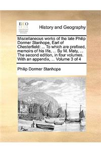 Miscellaneous Works of the Late Philip Dormer Stanhope, Earl of Chesterfield