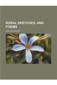 Rural Sketches, and Poems