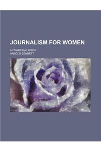 Journalism for Women; A Practical Guide