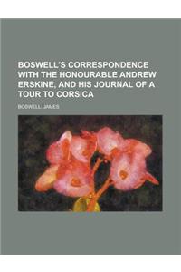 Boswell's Correspondence with the Honourable Andrew Erskine, and His Journal of a Tour to Corsica