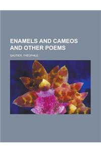 Enamels and Cameos and Other Poems