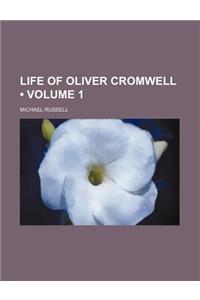 Life of Oliver Cromwell (Volume 1)