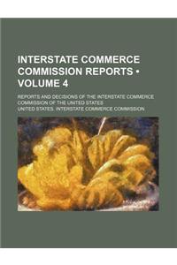 Interstate Commerce Commission Reports (Volume 4); Reports and Decisions of the Interstate Commerce Commission of the United States