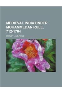 Medieval India Under Mohammedan Rule, 712-1764