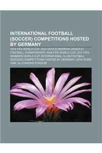 International Football (Soccer) Competitions Hosted by Germany
