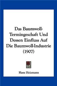 Das Baumwoll-Termingeschaft Und Dessen Einfluss Auf Die Baumwoll-Industrie (1907)