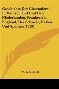 Geschichte Der Glasmalerei In Deutschland Und Den Niederlanden, Frankreich, England, Der Schweiz, Italien Und Spanien (1839)