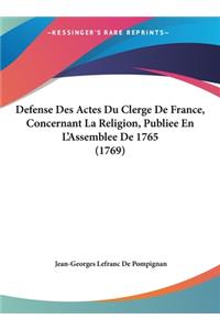 Defense Des Actes Du Clerge de France, Concernant La Religion, Publiee En L'Assemblee de 1765 (1769)