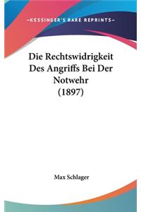 Die Rechtswidrigkeit Des Angriffs Bei Der Notwehr (1897)