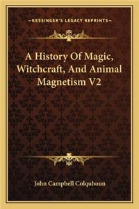 A History Of Magic, Witchcraft, And Animal Magnetism V2