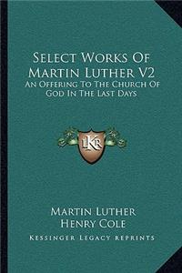 Select Works of Martin Luther V2