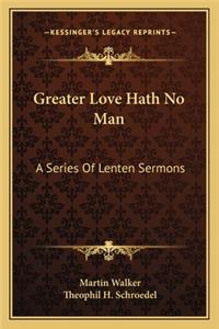 Greater Love Hath No Man