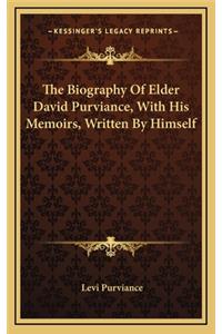 The Biography of Elder David Purviance, with His Memoirs, Written by Himself