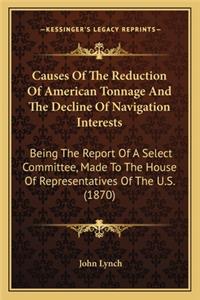 Causes of the Reduction of American Tonnage and the Decline Causes of the Reduction of American Tonnage and the Decline of Navigation Interests of Navigation Interests