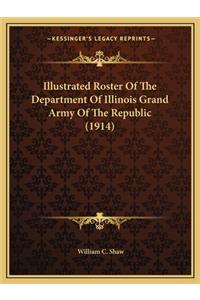 Illustrated Roster of the Department of Illinois Grand Army of the Republic (1914)