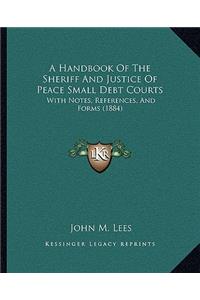 A Handbook Of The Sheriff And Justice Of Peace Small Debt Courts