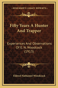 Fifty Years a Hunter and Trapper