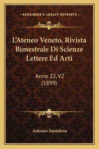 L'Ateneo Veneto, Rivista Bimestrale Di Scienze Lettere Ed Arti: Anno 22, V2 (1899)