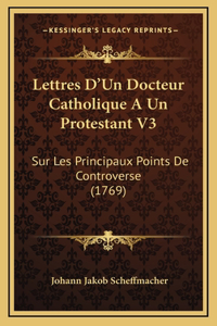 Lettres D'Un Docteur Catholique A Un Protestant V3