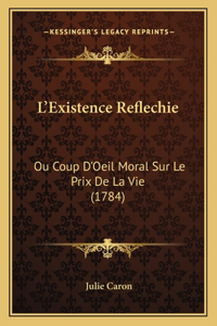 L'Existence Reflechie: Ou Coup D'Oeil Moral Sur Le Prix De La Vie (1784)