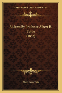 Address By Professor Albert H. Tuttle (1882)