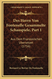 Des Herrn Von Fontenelle Gesammelte Schauspiele, Part 1