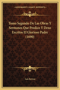 Tomo Segundo De Las Obras Y Sermones Que Predico Y Dexo Escritos El Glorioso Padre (1690)