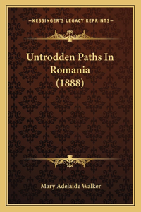 Untrodden Paths In Romania (1888)