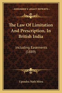 The Law Of Limitation And Prescription, In British India