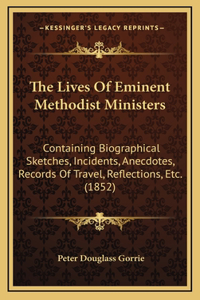 The Lives Of Eminent Methodist Ministers