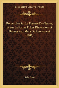 Recherches Sur La Poussee Des Terres, Et Sur La Forme Et Les Dimensions A Donner Aux Murs De Revetement (1802)