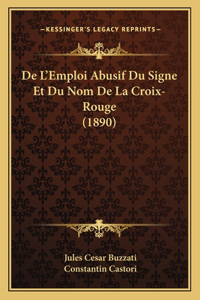 De L'Emploi Abusif Du Signe Et Du Nom De La Croix-Rouge (1890)