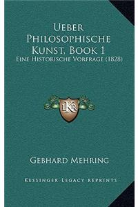 Ueber Philosophische Kunst, Book 1