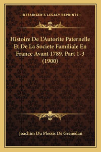 Histoire De L'Autorite Paternelle Et De La Societe Familiale En France Avant 1789, Part 1-3 (1900)