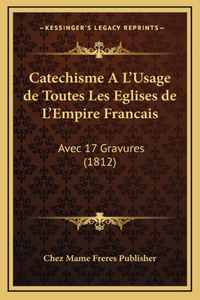 Catechisme A L'Usage de Toutes Les Eglises de L'Empire Francais