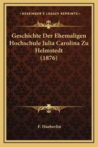 Geschichte Der Ehemaligen Hochschule Julia Carolina Zu Helmstedt (1876)