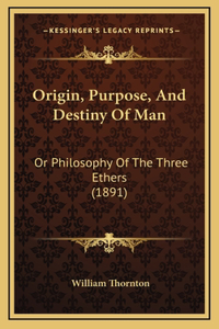 Origin, Purpose, And Destiny Of Man