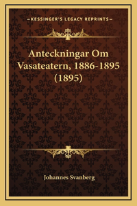 Anteckningar Om Vasateatern, 1886-1895 (1895)