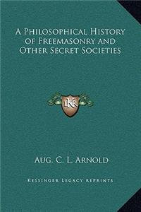 Philosophical History of Freemasonry and Other Secret Societies