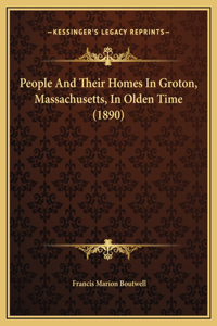 People And Their Homes In Groton, Massachusetts, In Olden Time (1890)