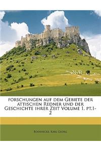 Forschungen Auf Dem Gebiete Der Attischen Redner Und Der Geschichte Ihrer Zeit Volume 1, PT.1-2