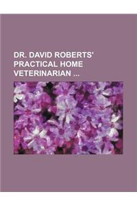 Dr. David Roberts' Practical Home Veterinarian